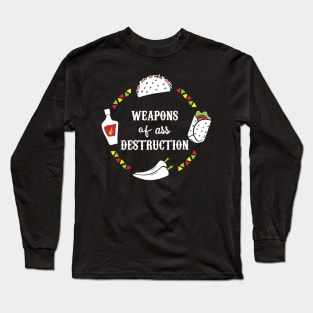 Funny Hot Mexican Food Weapons of Ass Destruction Long Sleeve T-Shirt